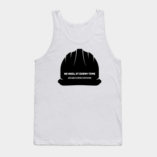 We Nail It Every Time exceed expectations construction Tank Top